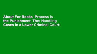About For Books  Process is the Punishment, The: Handling Cases in a Lower Criminal Court: