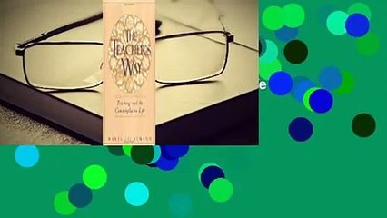 About For Books  The Teacher's Way: Teaching and the Contemplative Life Complete