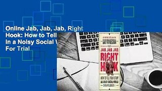 Online Jab, Jab, Jab, Right Hook: How to Tell Your Story in a Noisy Social World  For Trial