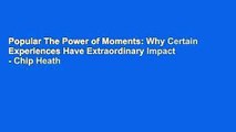 Popular The Power of Moments: Why Certain Experiences Have Extraordinary Impact - Chip Heath