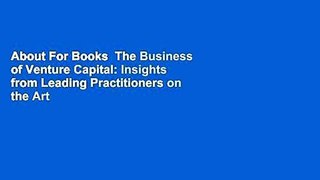 About For Books  The Business of Venture Capital: Insights from Leading Practitioners on the Art