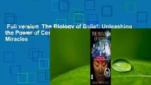 Full version  The Biology of Belief: Unleashing the Power of Consciousness, Matter & Miracles