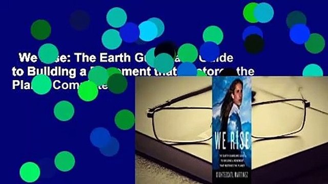 We Rise: The Earth Guardians Guide to Building a Movement that Restores the Planet Complete