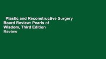 Plastic and Reconstructive Surgery Board Review: Pearls of Wisdom, Third Edition  Review