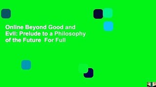 Online Beyond Good and Evil: Prelude to a Philosophy of the Future  For Full