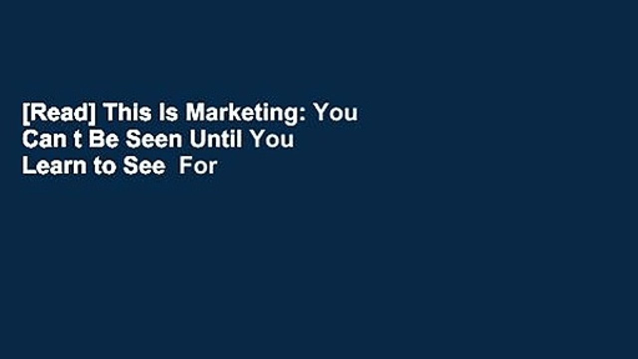 [Read] This Is Marketing: You Can t Be Seen Until You Learn to See  For Full