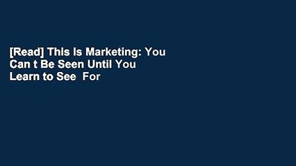 [Read] This Is Marketing: You Can t Be Seen Until You Learn to See  For Full
