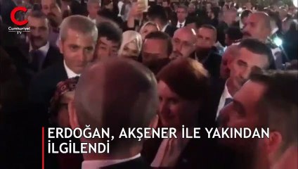 Erdoğan, Akşener ile yakından ilgilendi