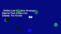 Online Law Practice Strategies: How to Turn Clicks Into Clients  For Kindle