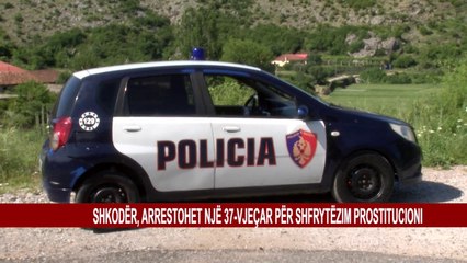 SHKODËR, ARRESTOHET NJË 37-VJEÇAR PËR SHFRYTËZIM PROSTITUCIONI