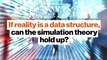 If reality is a data structure, can the simulation theory hold up?