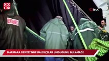 Marmara Denizi’nde balıkçılar umduğunu bulamadı