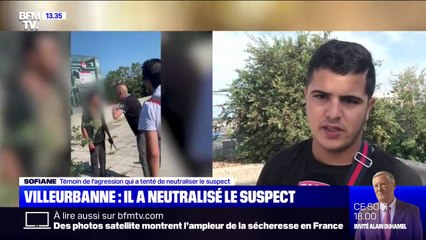 Sofiane, témoin de l'agression de Villeurbanne: "Je préfère sauver 10 personnes et mettre ma vie en danger, que de rester seul et les laisser mourir"
