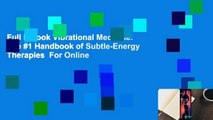 Full E-book Vibrational Medicine: The #1 Handbook of Subtle-Energy Therapies  For Online