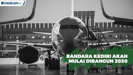 Bandara Kediri Akan Dibangun Awal Tahun 2020