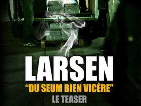 Larsen le teaser du seum bien vicere