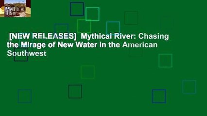 [NEW RELEASES]  Mythical River: Chasing the Mirage of New Water in the American Southwest