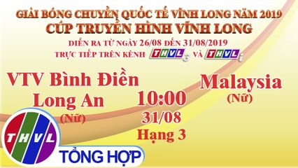 Trận tranh hạng 3: VTV Bình Điền Long An (Nữ) - Malaysia (Nữ) | Giải Bóng Chuyền Quốc Tế Cúp THVL Năm 2019