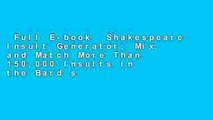 Full E-book  Shakespeare Insult Generator: Mix and Match More Than 150,000 Insults in the Bard s