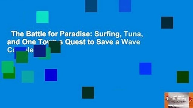 The Battle for Paradise: Surfing, Tuna, and One Town s Quest to Save a Wave Complete
