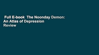 Full E-book  The Noonday Demon: An Atlas of Depression  Review