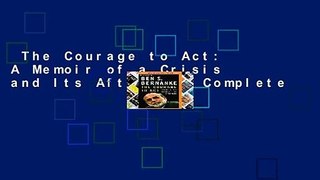 The Courage to Act: A Memoir of a Crisis and Its Aftermath Complete