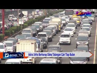 Astra Infra Berharap Dana Talangan Cair Tiap Bulan
