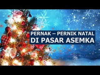 Pernak - Pernik Natal di Pasar Asemka