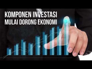 Komponen Investasi Mulai Dorong Ekonomi