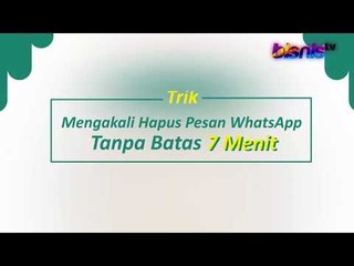 Trik Mengakali Hapus Pesan WhatsApp Tanpa Batas 7 Menit