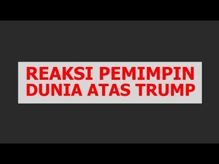 Reaksi Pemimpin Dunia Atas Trump