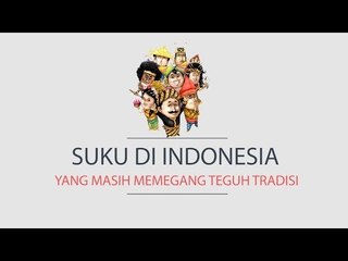 Suku di Indonesia yang Masih Memegang Teguh Tradisi