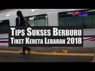 Tips Sukses Berburu Tiket Kereta Lebaran 2018