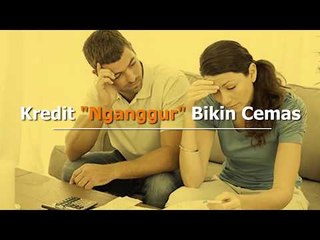 Kredit 'Nganggur' Bikin Cemas