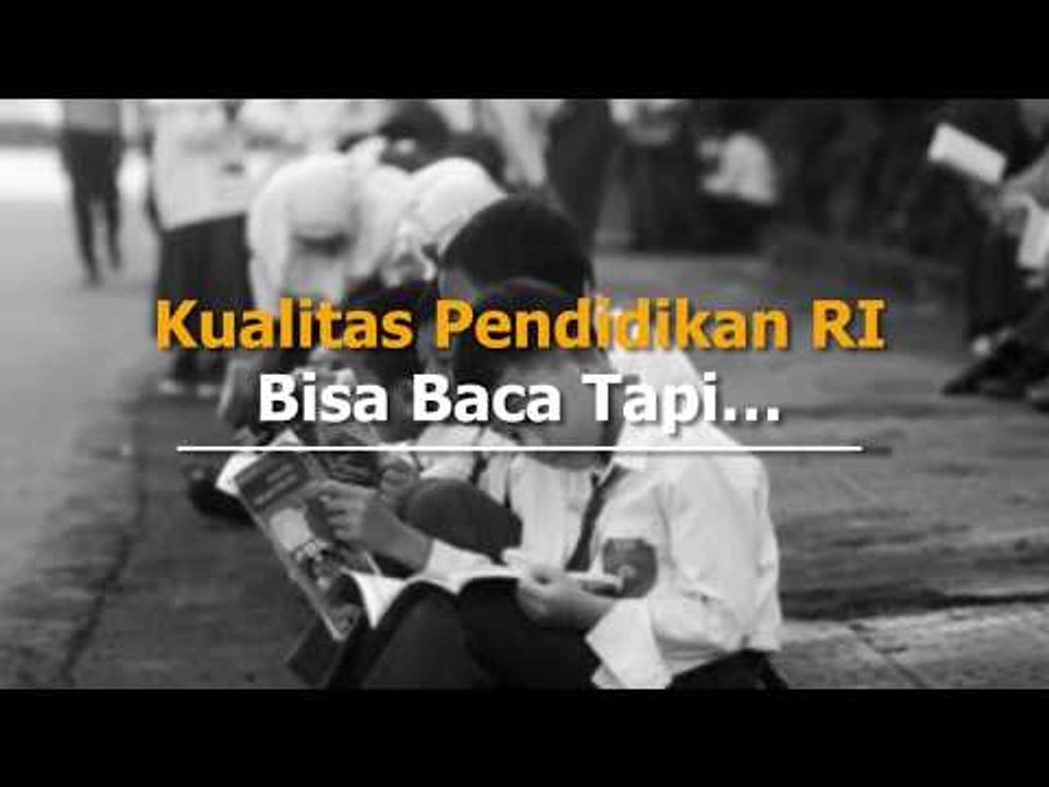 Kualitas Pendidikan RI, Bisa Baca Tapi....
