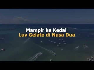 MUDIK LEBARAN 2018: Mampir ke Kedai Luv Gelato di Nusa Dua