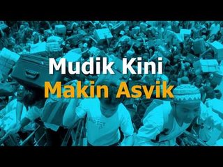 Mudik Kini Makin Asyik