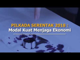 PILKADA SERENTAK 2018: Modal Kuat Menjaga Ekonomi