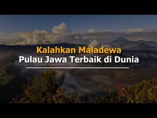 Kalahkan Maladewa, Pulau Jawa Terbaik di Dunia