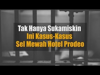 Tak Hanya Sukamiskin, Ini Kasus-Kasus Sel Mewah Hotel Prodeo