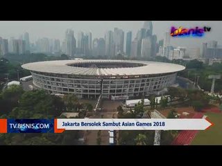 Jakarta Bersolek Sambut Asian Games 2018