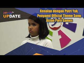 Kenalan dengan Putri Yuk, Penyanyi Official Theme Song Asian Para Games