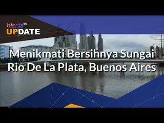 Menikmati Bersihnya Sungai Rio De La Plata Buenos Aires