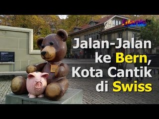 Jalan-Jalan ke Bern, Kota Cantik di Swiss