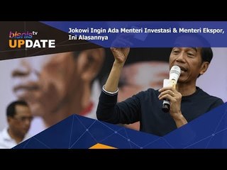 Jokowi Ingin Ada Menteri Investasi & Menteri Ekspor, Ini Alasannya