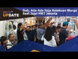 Duh, Ada - Ada Saja Kelakuan Warga Saat Jajal MRT Jakarta