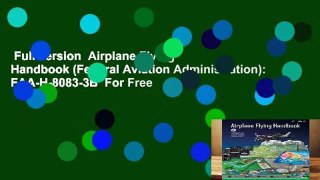 Full version  Airplane Flying Handbook (Federal Aviation Administration): FAA-H-8083-3B  For Free