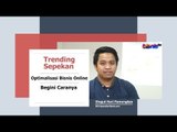 Optimalisasi Bisnis Online, Begini Caranya | Trending Sepekan