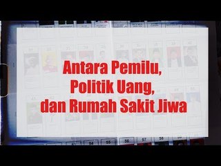 Antara Pemilu, Politik Uang, dan Rumah Sakit Jiwa