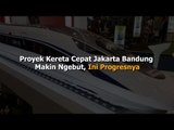 Proyek Kereta Cepat Jakarta Bandung Makin Ngebut, Ini Progresnya
